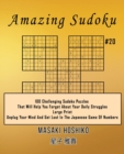 Image for Amazing Sudoku #20 : 100 Challenging Sudoku Puzzles That Will Help You Forget About Your Daily Struggles (Large Print, Unplug Your Mind And Get Lost In The Japanese Game Of Numbers)
