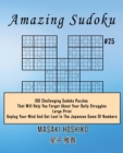 Image for Amazing Sudoku #25 : 100 Challenging Sudoku Puzzles That Will Help You Forget About Your Daily Struggles (Large Print, Unplug Your Mind And Get Lost In The Japanese Game Of Numbers)