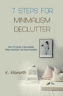 Image for 7 Steps For Minimalism Declutter : How To Create A Remarkable Home And Kiss Your Trash Goodbye