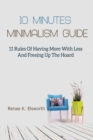 Image for 10 Minutes Minimalism Guide : 11 Rules Of Having More With Less And Freeing Up The Hoard