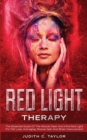 Image for Red Light Therapy : The Essential Guide Of The Miracle Near And Infra-Red Light For Fat Loss, Anti-aging, Muscle Gain And Brain Improvement