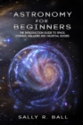 Image for Astronomy For Beginners : The Introduction Guide To Space, Cosmos, Galaxies And Celestial Bodies
