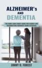 Image for Alzheimer&#39;s and Dementia : The Home-care Family Guide For Elderly And Reconnecting Memories Using Activities