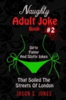 Image for Naughty Adult Joke Book #2 : Dirty, Funny And Slutty Jokes That Soiled The Streets Of London