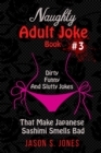 Image for Naughty Adult Joke Book #3 : Dirty, Funny And Slutty Jokes That Make Japanese Sashimi Smells Bad