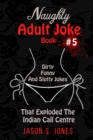 Image for Naughty Adult Joke Book #5 : Dirty, Funny And Slutty Jokes That Exploded The Indian Call Centre