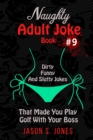 Image for Naughty Adult Joke Book #9 : Dirty, Funny And Slutty Jokes That Made You Play Golf With Your Boss