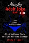 Image for Naughty Adult Joke Book #10 : Dirty, Funny And Slutty Jokes About Yo Mama That Are So Flithy, She Needs To Disinfect