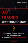 Image for Day Trading Cryptocurrency : Strategies, Tactics, Mindset, and Tools Required To Build Your New Income Stream