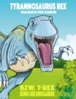 Image for Tyrannosaurus rex bzw. T. rex Koenig der Dinosaurier Malbuch fur Kinder