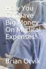 Image for How You Can Save Big Money On Medical Expenses!