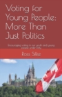 Image for Voting for Young People : More Than Just Politics: Encouraing voting in our youth and young people under forty