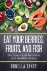 Image for Eat Your Berries, Fruits, and Fish : The Science of Nutrition and Healthy Eating