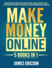 Image for Make Money Online : 5 Books in 1: Learn How to Quickly Make Passive Income on Amazon, YouTube, Facebook, Shopify, Day Trading Stocks, Blogging, Cryptocurrency and Forex from Home on Your Computer