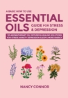 Image for A Basic How to Use Essential Oils Guide for Stress &amp; Depression : 125 Aromatherapy Oil Diffuser &amp; Healing Solutions for Stress, Anxiety, Depression, Sleep &amp; More Energy