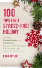 Image for 100 Tips For A Stress-Free Holiday : Planning Thanksgiving and Christmas Entertainment, Decoration, Gift Wrapping, and Baking Cookies like a Pro