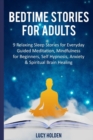 Image for Bedtime Stories for Adults : 9 Relaxing Sleep Stories for Everyday Guided Meditation, Mindfulness for Beginners, Self Hypnosis, Anxiety &amp; Spiritual Brain Healing