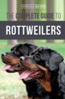 Image for The Complete Guide to Rottweilers : Training, Health Care, Feeding, Socializing, and Caring for your new Rottweiler Puppy