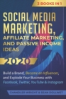 Image for Social Media Marketing : Affiliate Marketing, and Passive Income Ideas 2020: 3 Books in 1 - Build a Brand, Become an Influencer, and Explode Your Business with Facebook, Twitter, YouTube &amp; Instagram