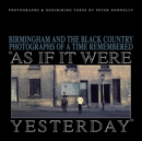 Image for As If It Were Yesterday : Birmingham and The Black Country - Photographs From A Time Remembered