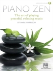 Image for Piano Zen : The Art of Playing Peaceful, Relaxing Music