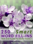 Image for 250 Smart Word Fill-Ins : 15x15 Grid Puzzles For Adults: Volume 1