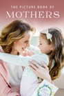 Image for The Picture Book of Mothers : A Gift Book for Alzheimer&#39;s Patients and Seniors with Dementia