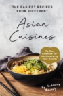 Image for The Easiest Recipes From Different Asian Cuisines : The Best Cookbook for Mouthwatering Asian Recipes