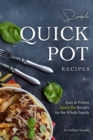 Image for Simple Quick Pot Recipes : Easy to Follow Quick Pot Recipes for the Whole Family
