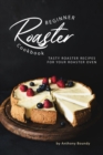 Image for Beginner Roaster Cookbook : Tasty Roaster Recipes for Your Roaster Oven