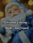 Image for Christmas Coloring Books And Crayons : Christmas Coloring Books And Crayons. Christmas Coloring Book. 50 Story Paper Pages. 8.5 in x 11 in Cover.