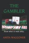 Image for The Life Lies and Legend of A GAMBLING MAN : Know when to walk away...