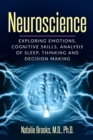 Image for Neuroscience : Exploring Emotions, Cognitive Skills, Analysis of Sleep, Thinking and Decision Making