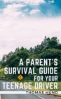 Image for A Parent&#39;s Survival Guide for Your Teenage Driver