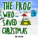 Image for The Frog Who Saved Christmas : Childrens Story Picture Book About A Frog Who Saved Christmas