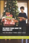 Image for The Unique Things about the Christmas Boy : The Ten Unique Things about Jesus
