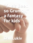 Image for &quot;She&#39;s Been so Grumpy,&quot; a fantasy for kids