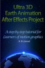 Image for Ultra 3D Earth Animation After Effects Project : A Step By Step Tutorial for Learners of Motion Graphics
