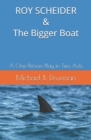 Image for ROY SCHEIDER &amp; The Bigger Boat : A One-Person Play in Two Acts