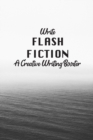 Image for Write Flash Fiction A Creative Writer&#39;s Booster