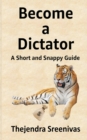Image for Become a Dictator : A Short and Snappy Guide
