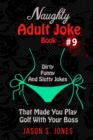 Image for Naughty Adult Joke Book #9 : Dirty, Funny And Slutty Jokes That Made You Play Golf With Your Boss