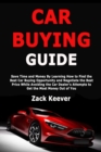 Image for Car Buying Guide : Save Time and Money By Learning How to Find the Best Car Buying Opportunity and Negotiate the Best Price While Avoiding the Car Dealer&#39;s Attempts to Get the Most Money Out of You