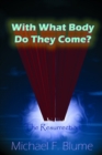 Image for With What Body Do They Come? : The Biblical Teaching of the Resurrection