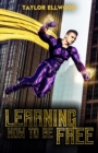 Image for Learning How to Be Free : A superhero&#39;s journey takes a turn