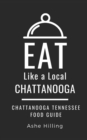 Image for Eat Like a Local-Chattanooga : Chattanooga Tennessee Food Guide