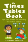 Image for My Times Tables Book : Tips and Tricks for learning the Times Tables
