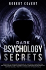 Image for Dark Psychology Secrets : Discover the Winning Techniques of Emotional Manipulation, Influence People Through Mind Control, Persuasion, and Empathy, Defend Yourself From the Mind Games of Toxic People