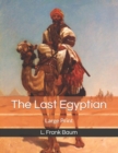 Image for The Last Egyptian : Large Print