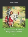 Image for A Connecticut Yankee in King Arthur&#39;s Court : Large Print